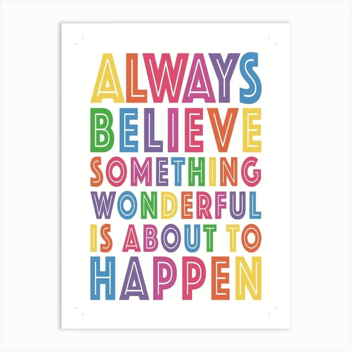 Always Believe Something Wonderful Is About To Happen 02 Art Print by Biscuitmoon Designs