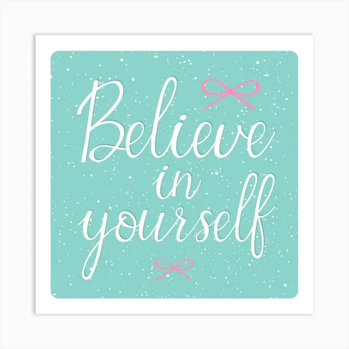 Believe in yourself Quote Art PrintM by Martina
