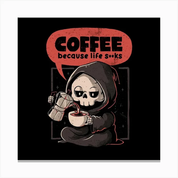 Coffee Because Life – Dark Evil Cute Sarcasm Reaper Death Coffee Gift Canvas Print by Edu Ely