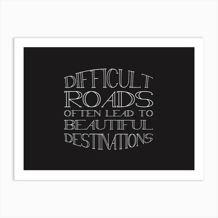 Difficult Roads Lead To Beautiful Destinations Art Print by Biscuitmoon Designs