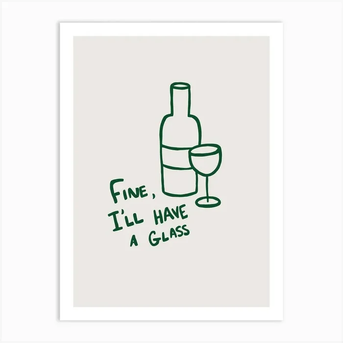 Fine, I’ll Have A Glass beige and green Art Print by TheThursdayStudio