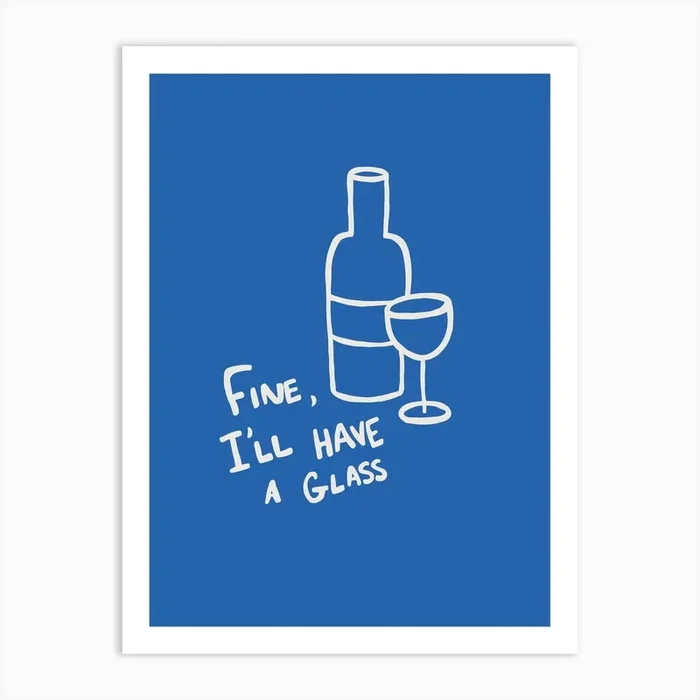 Fine, I’ll Have A Glass blue Art Print by TheThursdayStudio