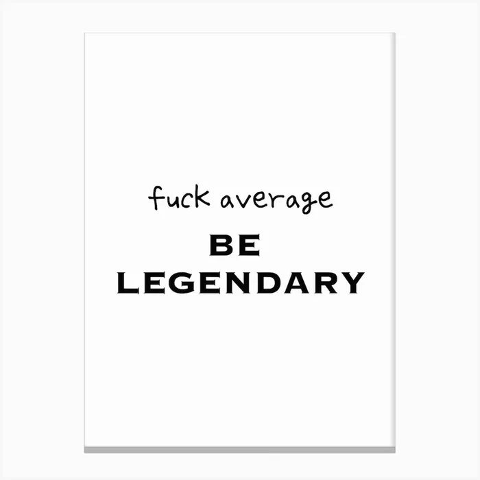 Fuck Average Be Legendary Black And White Typography Canvas Print by dahleea