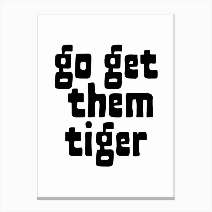 Go Get Them Tiger Black and White Typography Canvas Print by dahleea
