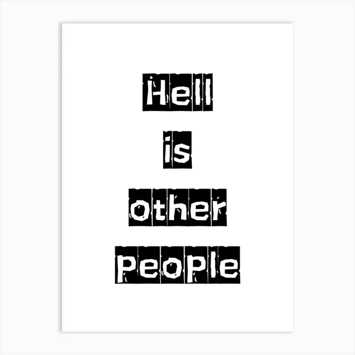 Hell is Other People – Monochrome Black and White Typography Quote Art PrintFS by Free Spirits & Hippies