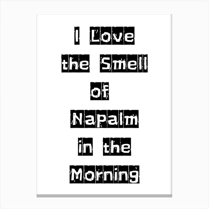 I Love the Smell of Napalm in the Morning – Monochrome Black and White Typography Quote Canvas PrintFS by Free Spirits & Hippies