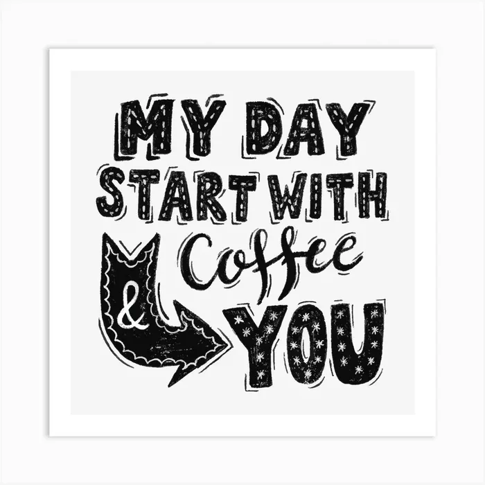 My Day Start With Coffee And You Art Print by Eastern Spring Co